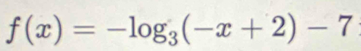 f(x)=-log _3(-x+2)-7