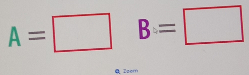 A=□° B=□
Q Zoom