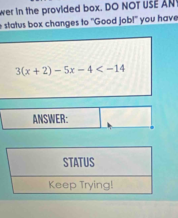 wer in the provided box. DO NOT USE AN 
e status box changes to "Good job!" you have
3(x+2)-5x-4
ANSWER: