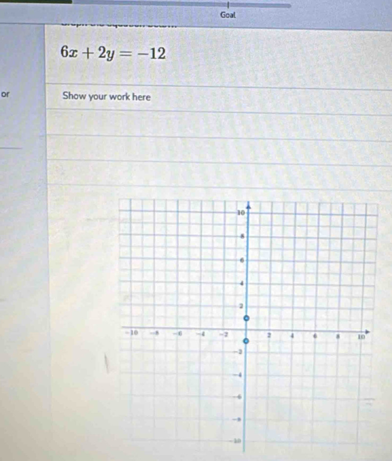 Goal
6x+2y=-12
or Show your work here