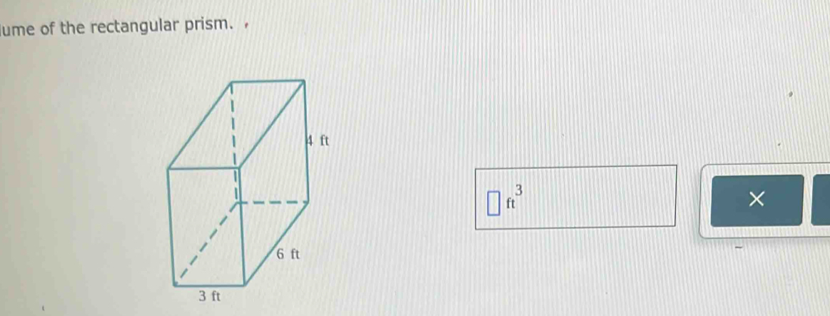 ume of the rectangular prism.
□ ft^3
×