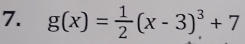 g(x)= 1/2 (x-3)^3+7