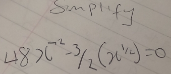 Simplify
48x^(-2)-3/2(x^(1/2))=0