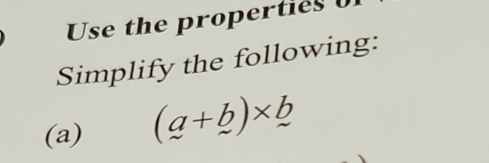 Use the properties 
Simplify the following: 
(a)
(_ a+_ b)* _ b