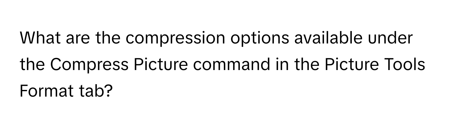 What are the compression options available under the Compress Picture command in the Picture Tools Format tab?