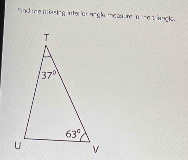 Find the missing interior angle measure in the triangle.