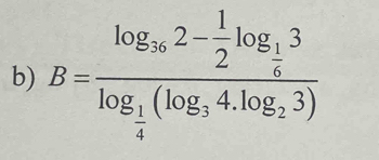 B=frac log _π 2- 1/2 log _ 1/6 3log _ 1/4 (log _34.log _23)