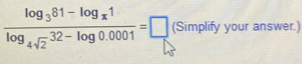 frac log _381-log _x1log _4sqrt(2)32-log 0.0001=□ (Simplify your answer.)