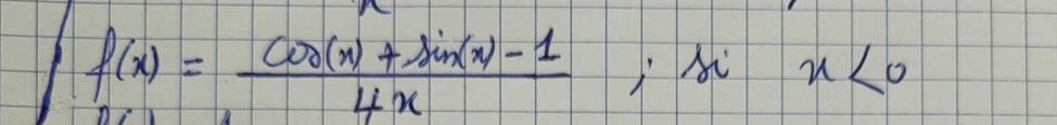 f(x)= (cos (x)+sin (x)-1)/4x  x<0</tex>