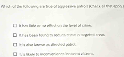 Solved: Which of the following are true of aggressive patrol? (Check ...