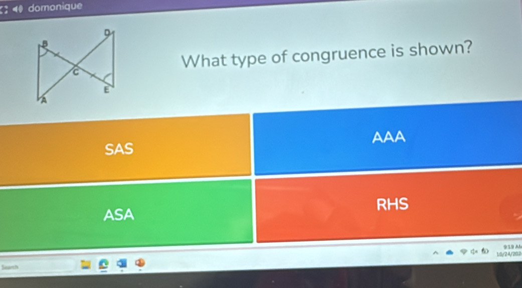 doronique
What type of congruence is shown?
SAS AAA
ASA RHS
019 AL
10/24/202
Sisarth