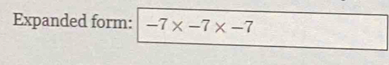 Expanded form: -7* -7* -7