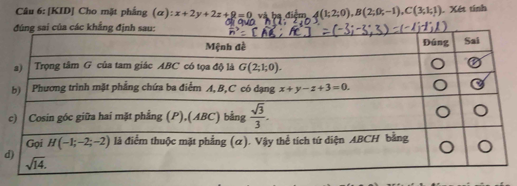 [KID] Cho mặt phẳng (α): x+2y+2z+9=0 và ba điểm 4(1;2;0),B(2;0;-1),C(3;1;1). Xét tính
d