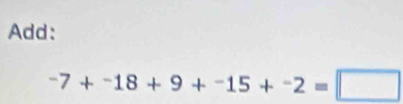 Add:
-7+-18+9+-15+-2=□