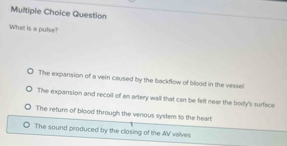 Solved: Question What is a pulse? The expansion of a vein caused by the ...