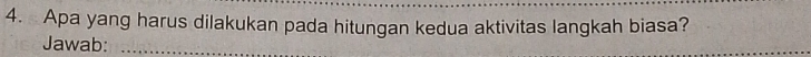 Apa yang harus dilakukan pada hitungan kedua aktivitas langkah biasa? 
Jawab:_