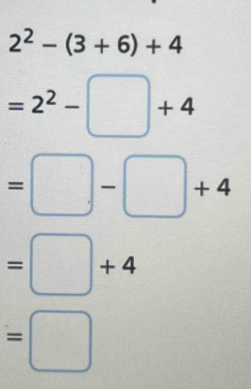 2^2-(3+6)+4
=2^2-□ +4
=□ -□ +4
=□ +4
=□