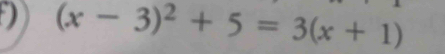 (x-3)^2+5=3(x+1)