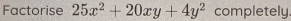 Factorise 25x^2+20xy+4y^2 completely.