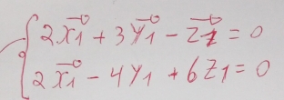 beginarrayl 2x_1^(0+3y_1^0-vector z)=0 2vector x_1-4y_1+6z_1=0endarray.