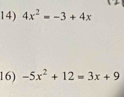 4x^2=-3+4x
16) -5x^2+12=3x+9