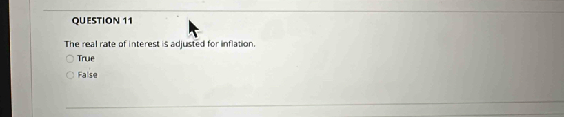 The real rate of interest is adjusted for inflation.
True
False