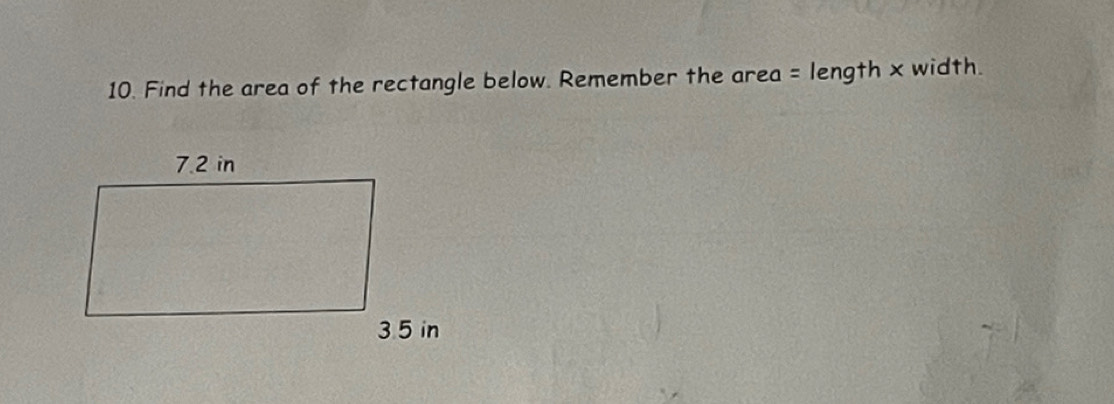 Find the area of the rectangle below. Remember the area = length x width.