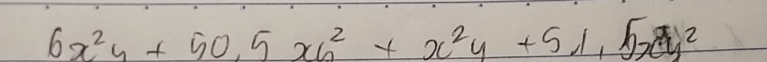 6x^2y+50, +50, 5xb^2+x^2y+51y^2