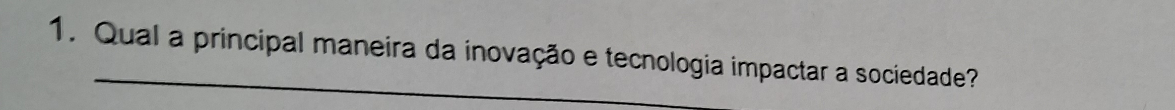 Qual a principal maneira da inovação e tecnologia impactar a sociedade?