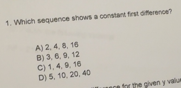 Solved: Which sequence shows a constant first difference? A) 2, 4, 8 ...