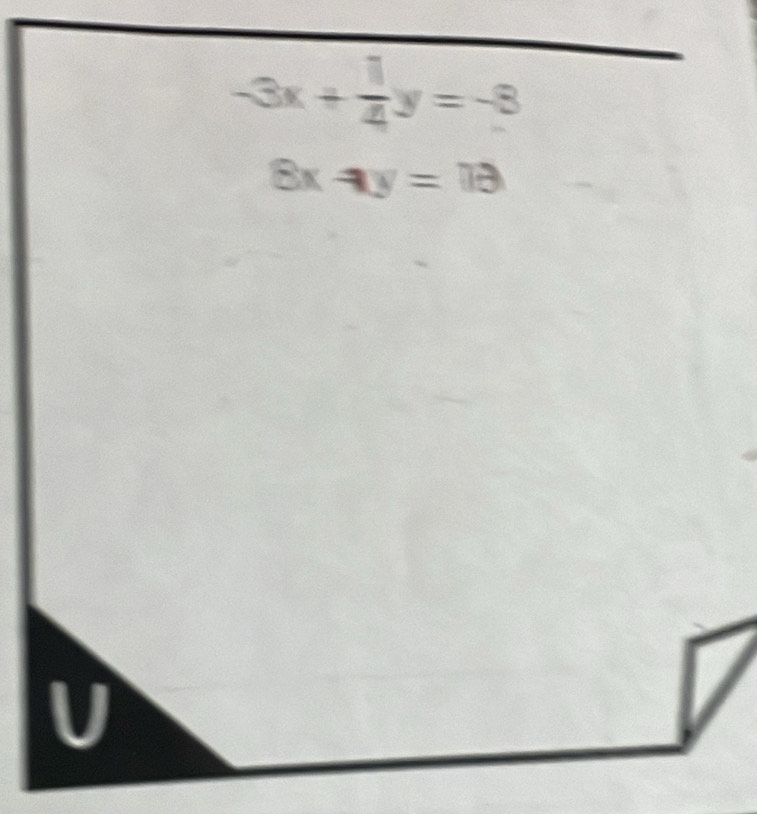 -3x+ 1/4 y=-8
8x-xy=18