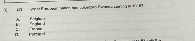 (2) What European nation had colonized Rwanda starting in 1916?
A. Belgium
B. England
C. France
D. Portugal
t the