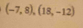 (-7,8),(18,-12)