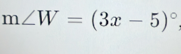 m∠ W=(3x-5)^circ 