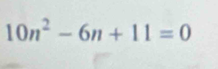 10n^2-6n+11=0