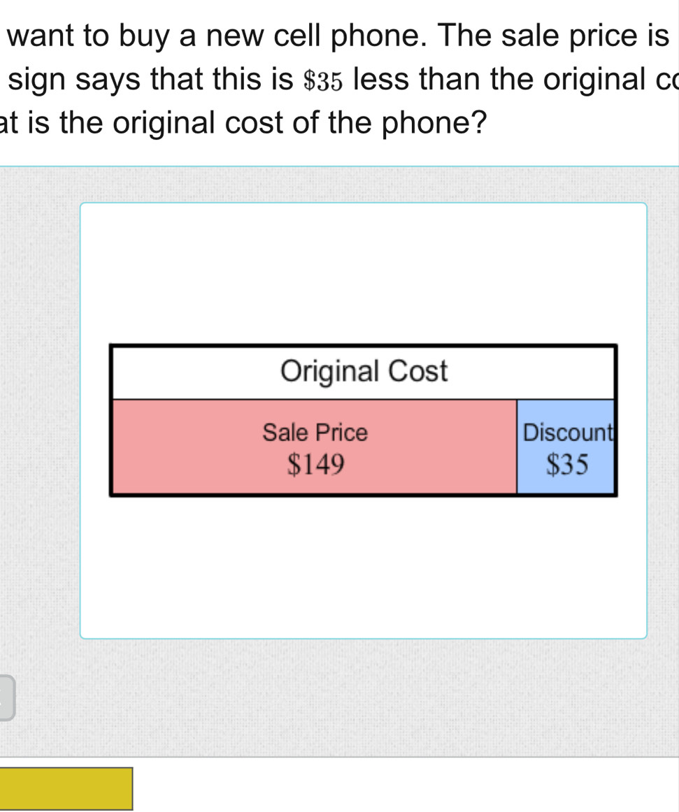 want to buy a new cell phone. The sale price is 
sign says that this is $35 less than the original c 
at is the original cost of the phone?