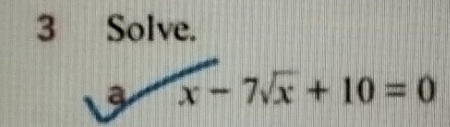 Solve. 
3 x-7sqrt(x)+10=0