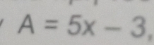 A=5x-3.