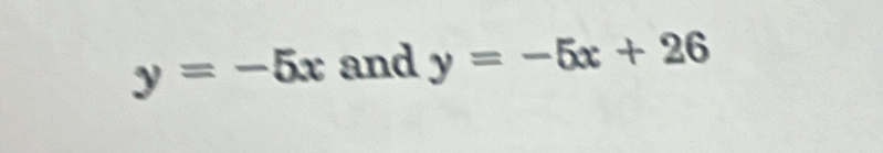 y=-5x and y=-5x+26