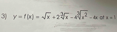 y=f(x)=sqrt(x)+2sqrt[3](x)-4sqrt[3](x^2)-4x at x=1