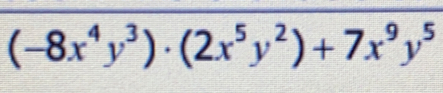 (-8x^4y^3)· (2x^5y^2)+7x^9y^5