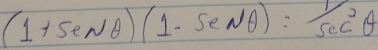 (1+sec θ )(1-sec θ )=1/sec^2θ