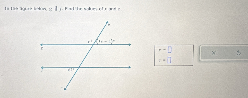 In the figure below, g||j. Find the values of x and z.
x=□
×
z=□