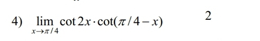 limlimits _xto π /4cot 2x· cot (π /4-x)
2