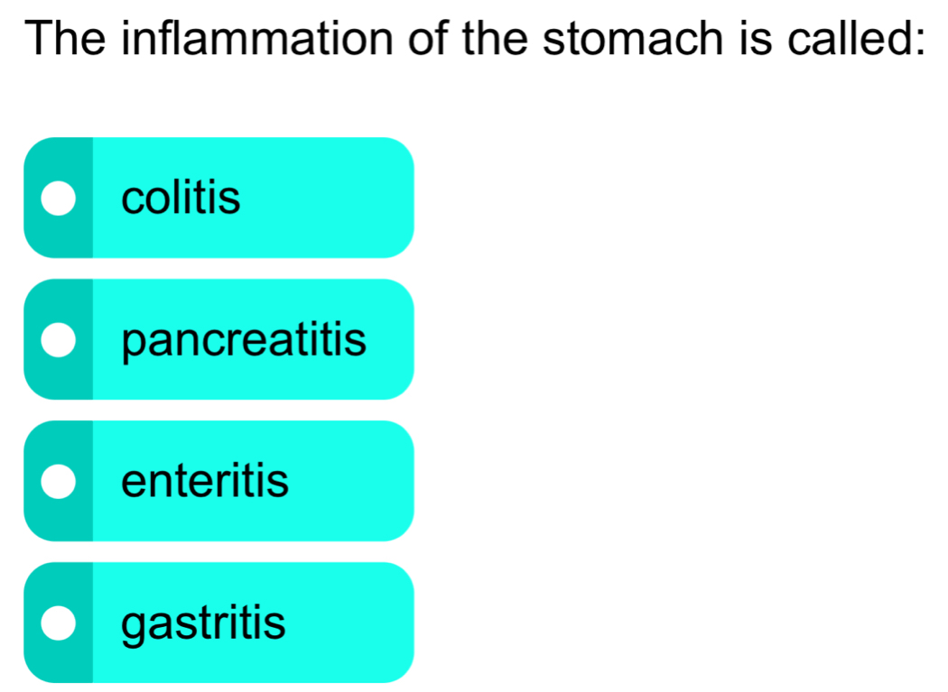 The inflammation of the stomach is called:
colitis
pancreatitis
enteritis
gastritis