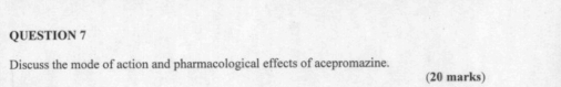 Discuss the mode of action and pharmacological effects of acepromazine. 
(20 marks)