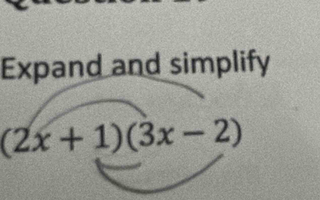 Expand and simplify
(2x+1)(3x-2)