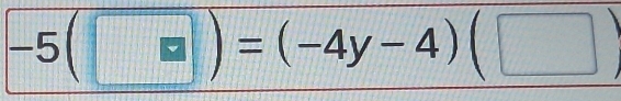 -5(□ )=(-4y-4)(□ )