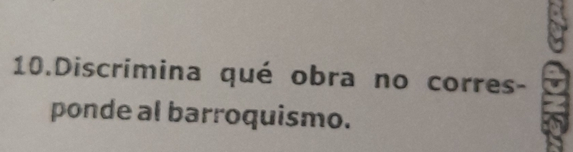 Discrimina qué obra no corres- 
ponde al barroquismo.