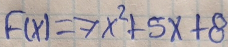 F(x)=7x^2+5x+8